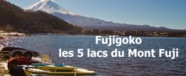 Fujigoko : la région des 5 lacs du Mont Fuji