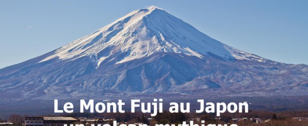 Le Mont Fuji au Japon : un volcan mythique