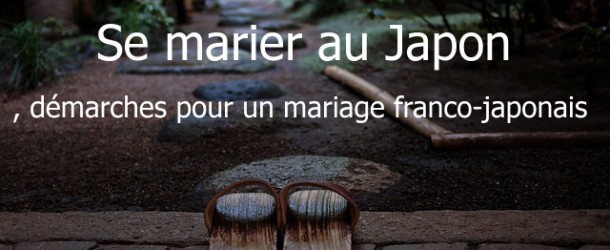 Se marier au Japon, démarches pour un mariage franco-japonais